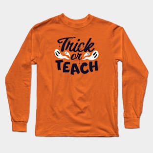 Trick or Teach // Funny Teacher Halloween Long Sleeve T-Shirt